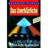 Reinhard Habeck Das Unerklärliche. Mysterien, Mythen, Menschheitsrätsel