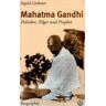 Sigrid Grabner Mahatma Gandhi: Politiker, Pilger Und Prophet