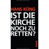 Hans Küng Ist Die Kirche Noch Zu Retten?