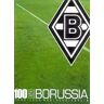 Werner Jakobs 100 Jahre Borussia Mönchengladbach - Die Borussen-Chronik