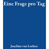 Loeben, Joachim von Eine Frage Pro Tag