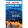 Sascha Michel Polit-Talkshows - Bühnen Der Macht: Ein Blick Hinter Die Kulissen