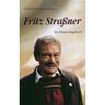 Fritz Straßner. Ein Erinnerungsbuch