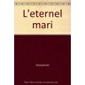 Dostoïevski L'Eternel Mari