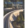 Pierre Crausse De L'Eau À La Lumière : Un Siècle D'Énergie Hydroélectrique En France