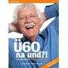 Ü60 - Na Und ?!: Durchstarten Mit Carlo Von Tiedemann. Ein Ratgeber Für Die en Jahre