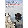 Zsuzsa Bánk Der Schwimmer: Roman