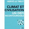 Hervé Le Treut Climat Et Civilisation Un Défi Incontournable: L'Incontournable Defi