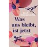 Ella Cornelsen Was Uns Bleibt, Ist Jetzt: Roman