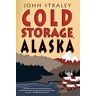 John Straley Cold Storage, Alaska (A Cold Storage Novel, Band 2)