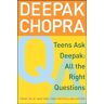 Deepak Chopra Teens Ask Deepak: All The Right Questions