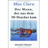 Max Claro Der Mann, Der Aus Dem 3d-Drucker Kam