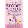 Sheila Walsh I'M Not Wonder Woman, But God Made Me Wonderful! (Women Of Faith (Zondervan))