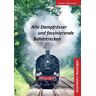 Norbert Opfermann Alte Dampfrösser Und Faszinierende Bahnstrecken