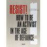 Huck Resist!: How To Be An Activist In The Age Of Defiance