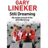 Gary Lineker Still Dreaming: My Inside Account Of The 2010 World Cup