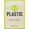 Harriet Dyer Say No To Plastic: 101 Easy Ways To Use Less Plastic