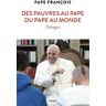 Pape François Des Pauvres Au Pape, Du Pape Au Monde: Dialogue