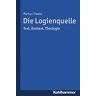 Markus Tiwald Die Logienquelle: Text, Kontext, Theologie