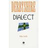 Mike Smith Derbyshire Dialect: A Selection Of Words And Anecdotes From Derbyshire