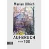 Marian Ullrich Aufbruch In Den Tod