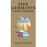 Fritz Stern Five Germanys I Have Known