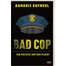 Damaris Kofmehl Bad Cop - Ein Polizist Auf Der Flucht