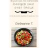 Catherine T. 30 Jours Avec Ma Nutritionniste: Manger Sain C'Est Facile. Un Livre De Recettes Équilibrées Et Rapides Pour Tous.