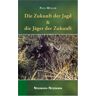 Paul Müller Die Zukunft Der Jagd & Die Jäger Der Zukunft