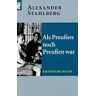 Alexander Stahlberg Als Preußen Noch Preußen War