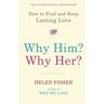 Helen Fisher Why Him? Why Her?: How To Find And Keep Lasting Love