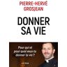 Donner Sa Vie : Pour Qui Et Pour Quoi Veux-Tu Donner Ta Vie ?