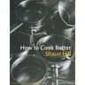 Shaun Hill How To Cook Better
