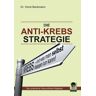 Dr. Horst Beckmann Die Anti Krebs Strategie: Krebs...Und Was Man Selbst Dagegen Tun Kann