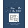 Andrea Rosti Situazioni Culinarie: La Didattica Delle Competenze