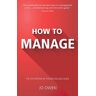 Jo Owen How To Manage: The Definitive Guide To Effective Management