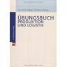 Hans-Ulrich Küpper Übungsbuch Produktion Und Logistik (Mi-Fachverlage Bei Redline)