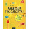 Fabrique Tes Gadgets !