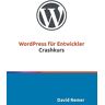 David Remer Wordpress Für Entwickler: Crashkurs