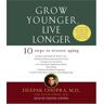 Deepak Chopra M.D. Grow Younger, Live Longer: Ten Steps To Reverse Aging (Deepak Chopra)