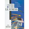 Raymonde Gosselin Choisir Ou Subir Le Stress