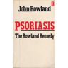 John Rowland Psoriasis: The Rowland Remedy