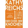 Kathy Reichs Der Code Der Knochen: Ein Neuer Fall Für Tempe Brennan (Die Tempe-Brennan-Romane, Band 20)