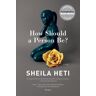 Sheila Heti How Should A Person Be?