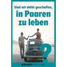 Sind Wir Dafür Geschaffen, In Paaren Zu Leben? (Kooperation Philosophie Magazin)