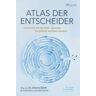 Philipp Boateng Atlas Der Entscheider: Entscheiden Wie Die Profis – Dynamik, Komplexität Und Stress Meistern