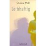 Christa Wolf Leibhaftig: Erzählung