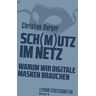 Christian Bürger Sch(M)Utz Im Netz. Warum Wir Digitale Masken Brauchen (Leykam Streitschriften)