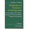 Ullrich, Carsten G. Solidarität Im Sozialversicherungsstaat: Die Akzeptanz Des Solidarprinzips In Der Gesetzlichen Krankenversicherung (Campus Forschung)