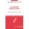 Rurangwa, Jean-Marie Vianney Les Identités Lourdes À Porter: Essai Sur Les Tourments Identitaires